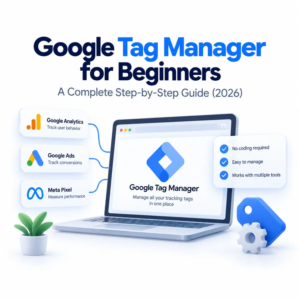 Google Tag Manager for Beginners: A Complete Step-by-Step Guide 2026